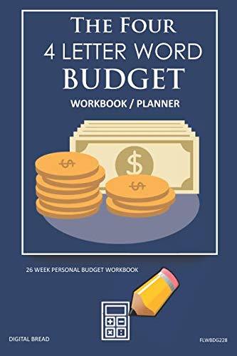 The Four, 4 Letter Word, BUDGET Workbook Planner: A 26 Week Personal Budget, Based on Percentages a Very Powerful and Simple Budget Planner FLWBDG228