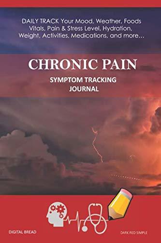 CHRONIC PAIN – Symptom Tracking Journal: DAILY TRACK Your Mood, Weather, Foods,  Vitals, Pain & Stress Level, Hydration, Weight, Activities, Medications, and more… DARK RED SIMPLE