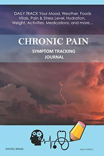 CHRONIC PAIN – Symptom Tracking Journal: DAILY TRACK Your Mood, Weather, Foods,  Vitals, Pain & Stress Level, Hydration, Weight, Activities, Medications, and more… AQUA SIMPLE