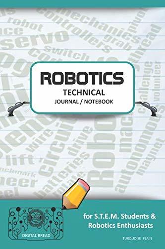 ROBOTICS TECHNICAL JOURNAL NOTEBOOK – for STEM Students & Robotics Enthusiasts: Build Ideas, Code Plans, Parts List, Troubleshooting Notes, Competition Results, Meeting Minutes, TURQUOISE PLAIN1