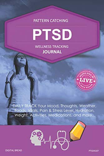 PTSD Wellness Tracking Journal: Post-Traumatic Stress Disorder DAILY TRACK Your Mood, Thoughts, Weather, Foods, Vitals, Pain & Stress Level, Activities, Medications, PTSD4107