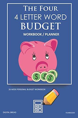 The Four, 4 Letter Word, BUDGET Workbook Planner: A 26 Week Personal Budget, Based on Percentages a Very Powerful and Simple Budget Planner FLWBDG303