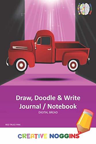 Draw, Doodle and Write Notebook Journal: CREATIVE NOGGINS Drawing & Writing Notebook for Kids and Teens to Exercise Their Noggin, Unleash the Imagination, Record Daily Events, RED TRUCK PINK