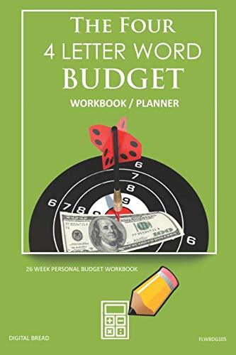 The Four, 4 Letter Word, BUDGET Workbook Planner: A 26 Week Personal Budget, Based on Percentages a Very Powerful and Simple Budget Planner FLWBDG105