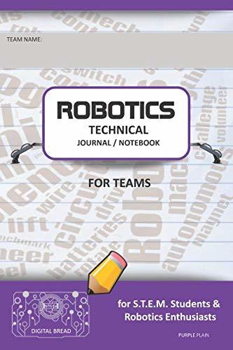 ROBOTICS TECHNICAL JOURNAL NOTEBOOK FOR TEAMS – for STEM Students & Robotics Enthusiasts: Build Ideas, Code Plans, Parts List, Troubleshooting Notes, Competition Results, PURPLE PLAIN