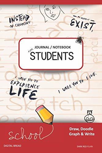 JOURNAL NOTEBOOK FOR STUDENTS Draw, Doodle, Graph & Write: Instead of Choosing to Merely Exist, I Urge You to Experience Life, I Urge You to Live. DARK RED PLAIN