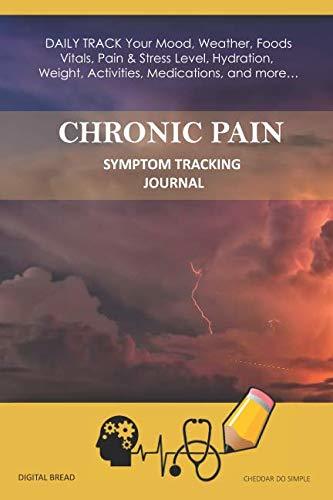 CHRONIC PAIN – Symptom Tracking Journal: DAILY TRACK Your Mood, Weather, Foods,  Vitals, Pain & Stress Level, Hydration, Weight, Activities, Medications, and more… CHEDDAR DO SIMPLE