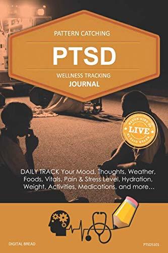 PTSD Wellness Tracking Journal: Post-Traumatic Stress Disorder DAILY TRACK Your Mood, Thoughts, Weather, Foods, Vitals, Pain & Stress Level, Activities, Medications, PTSD5101