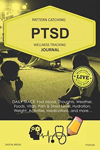 PTSD Wellness Tracking Journal: Post-Traumatic Stress Disorder DAILY TRACK Your Mood, Thoughts, Weather, Foods, Vitals, Pain & Stress Level, Activities, Medications, PTSD5106