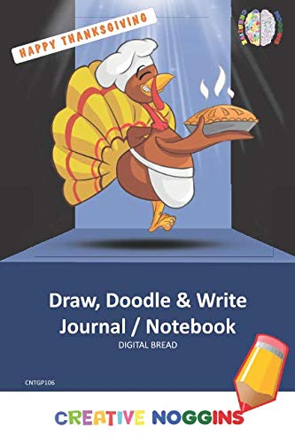 HAPPY THANKSGIVING Draw, Doodle and Write Notebook Journal: CREATIVE NOGGINS for Kids and Teens to Exercise Their Noggin, Unleash the Imagination, Record Daily Events, CNTGP106