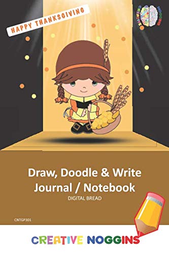 HAPPY THANKSGIVING Draw, Doodle and Write Notebook Journal: CREATIVE NOGGINS for Kids and Teens to Exercise Their Noggin, Unleash the Imagination, Record Daily Events, CNTGP301