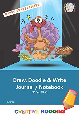 HAPPY THANKSGIVING Draw, Doodle and Write Notebook Journal: CREATIVE NOGGINS for Kids and Teens to Exercise Their Noggin, Unleash the Imagination, Record Daily Events, CNTGP204