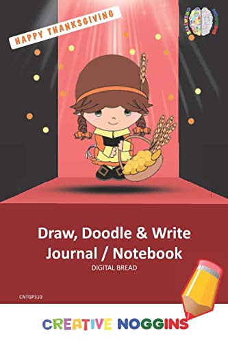 HAPPY THANKSGIVING Draw, Doodle and Write Notebook Journal: CREATIVE NOGGINS for Kids and Teens to Exercise Their Noggin, Unleash the Imagination, Record Daily Events, CNTGP310