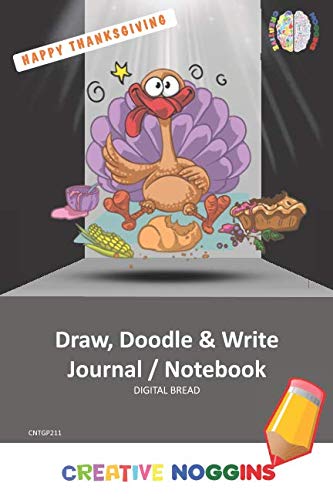 HAPPY THANKSGIVING Draw, Doodle and Write Notebook Journal: CREATIVE NOGGINS for Kids and Teens to Exercise Their Noggin, Unleash the Imagination, Record Daily Events, CNTGP211