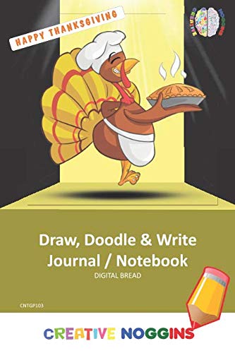 HAPPY THANKSGIVING Draw, Doodle and Write Notebook Journal: CREATIVE NOGGINS for Kids and Teens to Exercise Their Noggin, Unleash the Imagination, Record Daily Events, CNTGP103