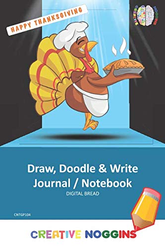 HAPPY THANKSGIVING Draw, Doodle and Write Notebook Journal: CREATIVE NOGGINS for Kids and Teens to Exercise Their Noggin, Unleash the Imagination, Record Daily Events, CNTGP104