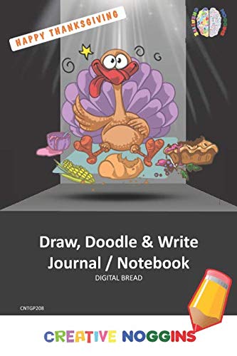 HAPPY THANKSGIVING Draw, Doodle and Write Notebook Journal: CREATIVE NOGGINS for Kids and Teens to Exercise Their Noggin, Unleash the Imagination, Record Daily Events, CNTGP208