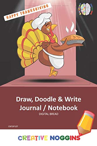 HAPPY THANKSGIVING Draw, Doodle and Write Notebook Journal: CREATIVE NOGGINS for Kids and Teens to Exercise Their Noggin, Unleash the Imagination, Record Daily Events, CNTGP107