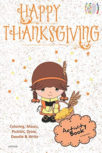 Happy Thanksgiving ACTIVITY BOOK Coloring, Mazes, Puzzles, Draw, Doodle and Write: CREATIVE NOGGINS for Kids Thanksgiving Holiday Coloring Book with Cartoon Pictures CNTG208