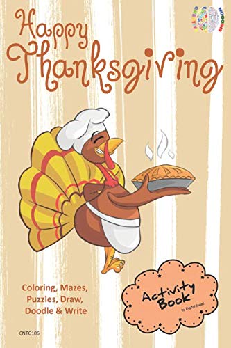 Happy Thanksgiving ACTIVITY BOOK Coloring, Mazes, Puzzles, Draw, Doodle and Write: CREATIVE NOGGINS for Kids Thanksgiving Holiday Coloring Book with Cartoon Pictures CNTG106