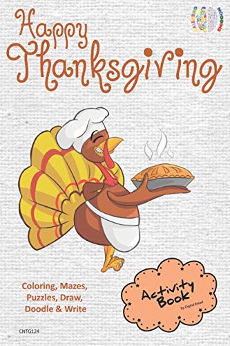 Happy Thanksgiving ACTIVITY BOOK Coloring, Mazes, Puzzles, Draw, Doodle and Write: CREATIVE NOGGINS for Kids Thanksgiving Holiday Coloring Book with Cartoon Pictures CNTG124